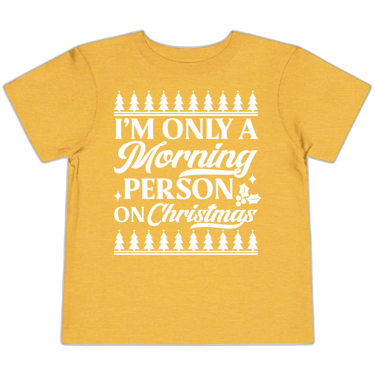 I'm Only A Morning Person On Christmas Toddler T-Shirt in Heather Yellow Gold